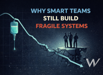 why-smart-teams-still-build-fragile-systems